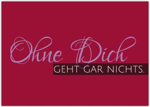4x Schöne Liebeskarte für Sie oder zum Muttertag: Ohne Dich geht gar nichts.