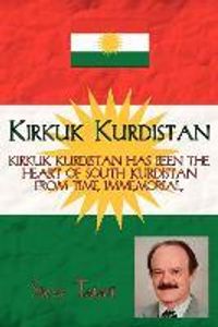Kirkuk Kurdistan: Kirkuk Kurdistan Has Been the Heart of South Kurdistan from Time Immemorial