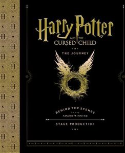 Harry Potter and the Cursed Child: The Journey: Behind the Scenes of the Award-Winning Stage Production