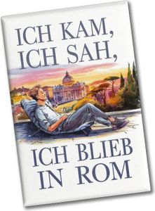 Ich kam, ich sah, ich blieb in Rom Souvenir Souvenir Magnet