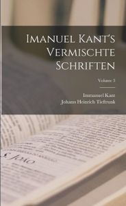 Imanuel Kant's Vermischte Schriften; Volume 3