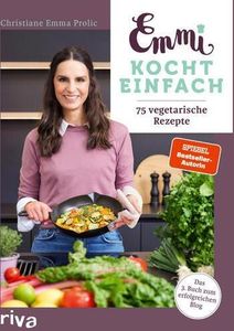 Emmi kocht einfach: 75 vegetarische Rezepte: Das 3. Buch zum erfolgreichen Blog emmikochteinfach.de. Alltagstaugliche Gerichte ohne Fleisch