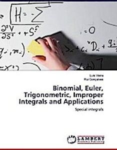 Binomial, Euler, Trigonometric, Improper Integrals and Applications