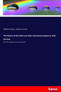 The History of the Violin and other instruments played on with the bow