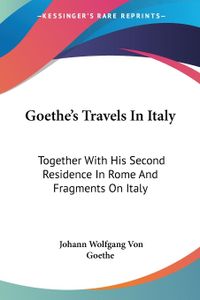 Goethe\'s Travels In Italy