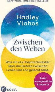Zwischen den Welten: Was ich als Hospizschwester über die Grenze zwischen Leben und Tod gelernt habe. Zwölf unvergessliche Erlebnisse - Der New-York-Times-  von @nursehadley