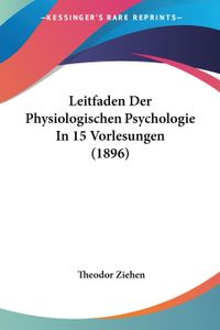 Leitfaden Der Physiologischen Psychologie In 15 Vorlesungen (1896)
