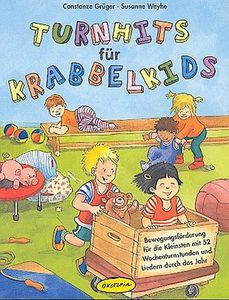 Turnhits für Krabbelkids: Bewegungsförderung für die Kleinsten mit 52 Wochenturnstunden und Liedern durch das Jahr (Praxisbücher für den pädagogischen Alltag)