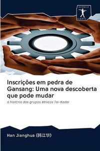 Inscrições em pedra de Gansang: Uma nova descoberta que pode mudar