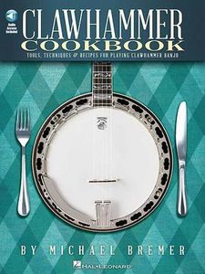 Clawhammer Cookbook: Tools, Techniques & Recipes for Playing Clawhammer Banjo (Bk/Online Audio) [With CD (Audio)]