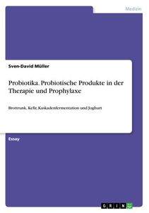 Probiotika. Probiotische Produkte in der Therapie und Prophylaxe