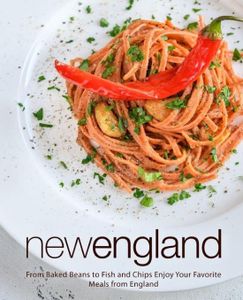 New England: From Baked Beans to Fish and Chips Enjoy Your Favorite Meals from England (2nd Edition)