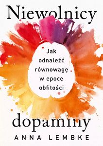 Dopamínoví otroci. Ako nájsť rovnováhu vo veku hojnosti