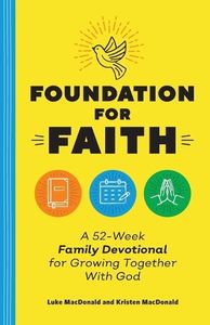 Foundation for Faith: A Year of Scripture, Activities, and Prayers to Grow Together with God