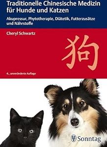Traditionelle Chinesische Medizin für Hunde und Katzen: Akupressur, Phytotherapie, Diätetik, Futterzusätze und Nährstoffe, Cheryl Cheryl Schwartz