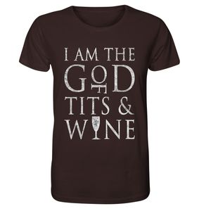 I am the god of tits and wine - Organic Shirt – Deep Chocolate / XS