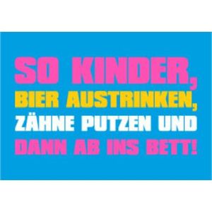 Allgemeine Wünsche - Sprüche - unARTig - Postkarte im Format 15 x 10 cm - "So Kinder, Bier austrinken, Zähne putzen und dann ab ins Bett