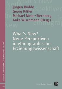 What's New? Neue Perspektiven in ethnographischer Erziehungswissenschaft