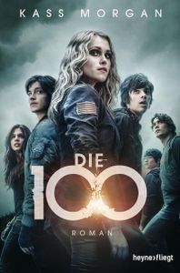 Die 100: Roman (Die 100-Serie, Band 1)