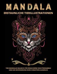 Tier Mandalas Für Erwachsene: Tiere Malbuch Mit Mandala   Erstaunliche Tier-Illustrationen für Stressabbau Und Entspannung