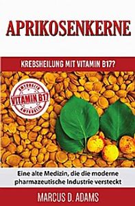 Aprikosenkerne - Krebsheilung mit Vitamin B17?
