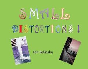 Small Distortions: A Coffee Table Book by Jen Selinsky