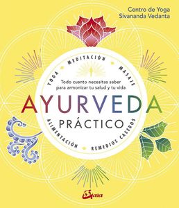 Ayurveda práctico : todo cuanto necesitas saber para armonizar tu salud y tu vida