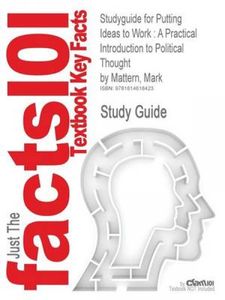 Studyguide for Putting Ideas to Work: A Practical Introduction to Political Thought by Mattern, Mark, ISBN 9780742548893