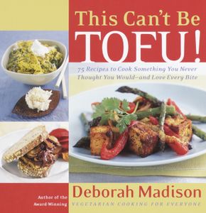 This Can't Be Tofu!: 75 Recipes to Cook Something You Never Thought You Would--And Love Every Bite