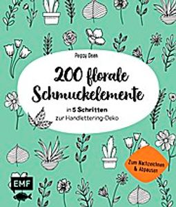 200 florale Schmuckelemente - in 5 Schritten zur Handlettering-Deko