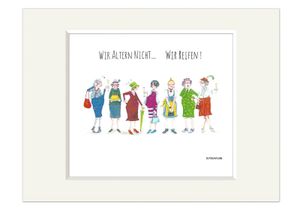 Bild | Wir altern nicht, wir reifen! | Passepartout Kunstdruck Wandbild | Geschenk | 30 cm | Barbara Freundlieb