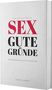 Sex gute Gründe: Ein aufregender Guide zu Lust und Vergnügen: Ein aufregender Guide zu Lust & Vergnügen