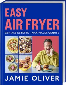 Easy Air Fryer: Geniale Rezepte - Maximaler Genuss mit Ihrer Heißluftfritteuse