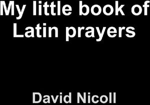 My Little Book of Latin Prayers