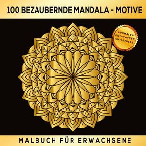 Malbuch Für Erwachsene 100 bezaubernde Mandala-Motive: Ausmalen Entspannen Antistress.