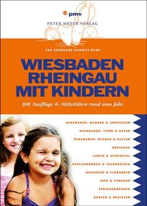 Wiesbaden Rheingau mit Kindern: 300 Ausflüge und Aktivitäten rund ums Jahr