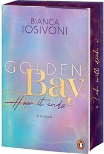 Golden Bay - How it ends: Roman. Das große Finale der mitreißenden New-Adult-Trilogie – von der Nr. 1-SPIEGEL- autorin (Die Canadian-Dreams-Reihe, Band 3)