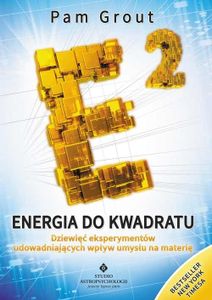 Energia do kwadratu. Dziewięć eksperymentów udowadniających wpływ umysłu na materię wyd. 2021