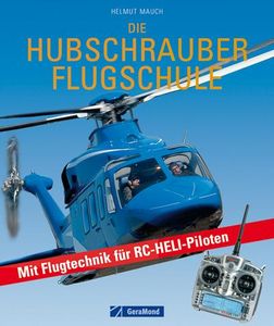 Die Hubschrauber Flugschule: Mit Flugtechnik für RC-Heli-Piloten
