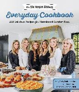 The Six Vegan Sisters Everyday Cookbook