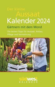 Der kleine Aussaatkalender 2024 - Gärtnern mit dem Mond. Die besten Tipps für Aussaat, Anbau, Pflege und Vermehrung  - Taschenkalender im praktischen Format 10,0 x 15,5 cm