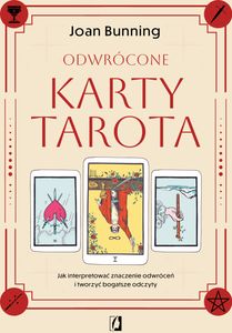 Odwrócone karty tarota. Jak interpretować znaczenie odwróceń i tworzyć bogatsze odczyty