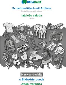 BABADADA black-and-white, Schwiizerdütsch mit Artikeln - latvieSu valoda, s Bildwörterbuech - Attelu vardnica