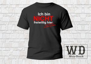 ICH BIN NICHT FREIWILLIG HIER T-Shirt Wessdruck Schwarz Weiß 4XL