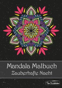 Mandala Malbuch für Erwachsene: Zauberhafte Nacht – Mandalas auf schwarzem Hintergrund