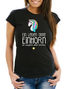 Damen T-Shirt - Ein Leben ohne Einhorn ist möglich aber sinnlos - Einhorn Unicorn Slim Fit Moonworks® schwarz S