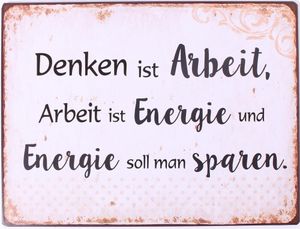 Vintage Blechschild - Denken ist Arbeit, Arbeit ist Energie und Energie soll man sparen.