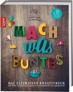 Mach was Buntes: Das ultimative Kreativbuch mit über 700 Ideen zum Basteln, Handarbeiten und Dekorieren. Mit 10 farbenfrohen Lesezeichen