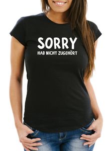 Damen T-Shirt Sorry hab nicht zugehört Spruch-Shirt Fun-Shirt Slim Fit Moonworks® schwarz XL