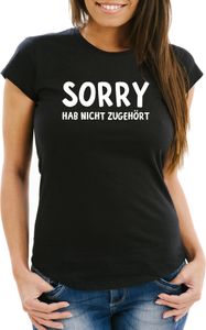 Damen T-Shirt Sorry hab nicht zugehört Spruch-Shirt Fun-Shirt Slim Fit Moonworks® schwarz XL